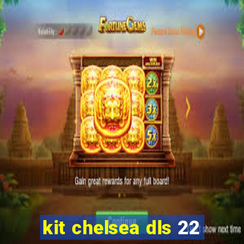 kit chelsea dls 22